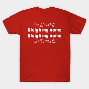 Sleigh My Name T-Shirt